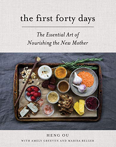 First Forty Days: The Essential Art of Nourishing the New Mother